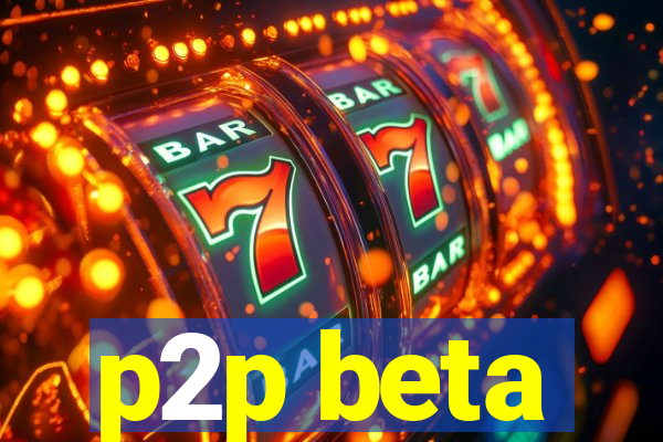 p2p beta